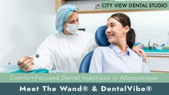 Afraid of dental shots? Discover how The Wand® and DentalVibe® make dental comfort-focused injections possible at City View Dental Studio in Albuquerque.