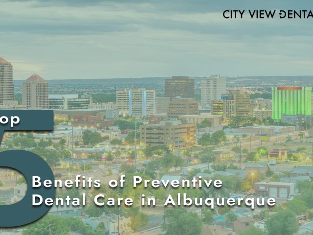 The Top 5 Benefits of Preventive Dental Care in Albuquerque (featured image)